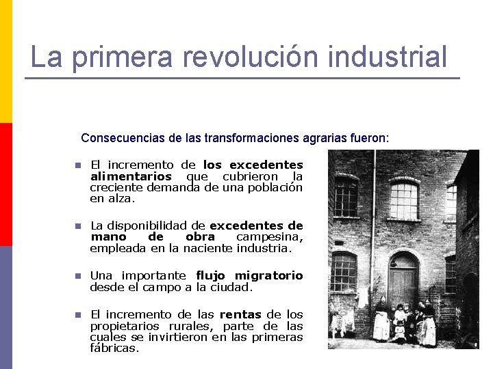 La primera revolución industrial Consecuencias de las transformaciones agrarias fueron: n El incremento de
