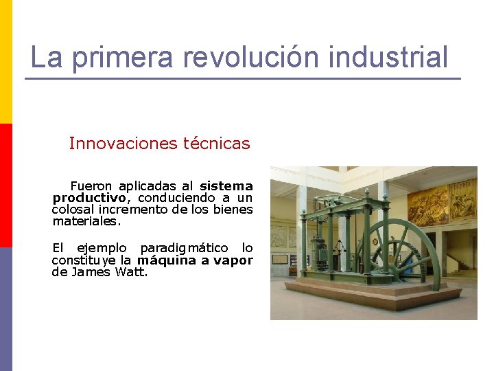 La primera revolución industrial Innovaciones técnicas Fueron aplicadas al sistema productivo, conduciendo a un