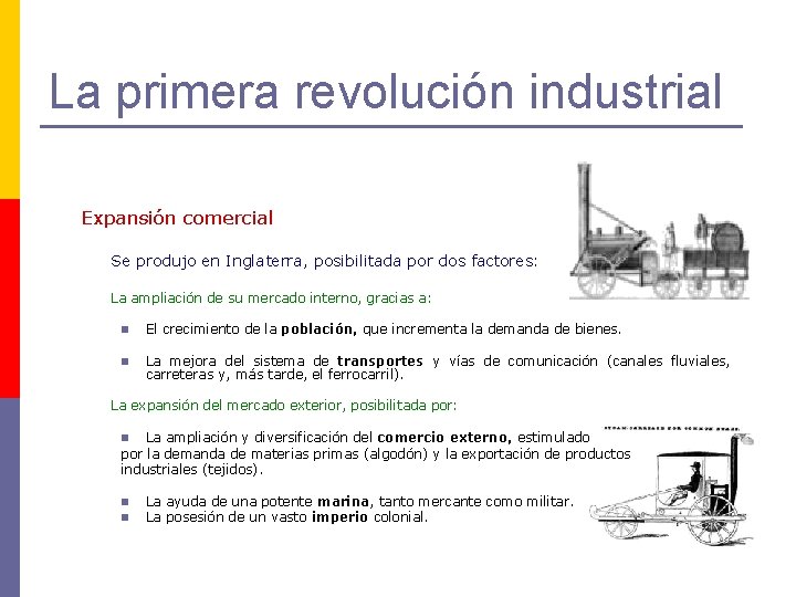 La primera revolución industrial Expansión comercial Se produjo en Inglaterra, posibilitada por dos factores: