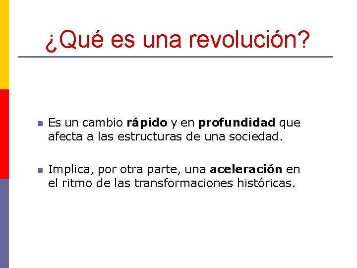 ¿Qué es una revolución? n Es un cambio rápido y en profundidad que afecta