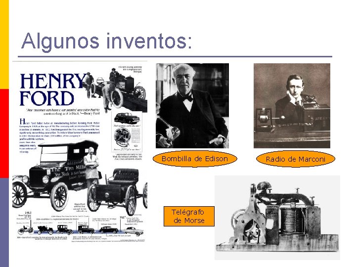 Algunos inventos: . Bombilla de Edison Telégrafo de Morse Radio de Marconi 