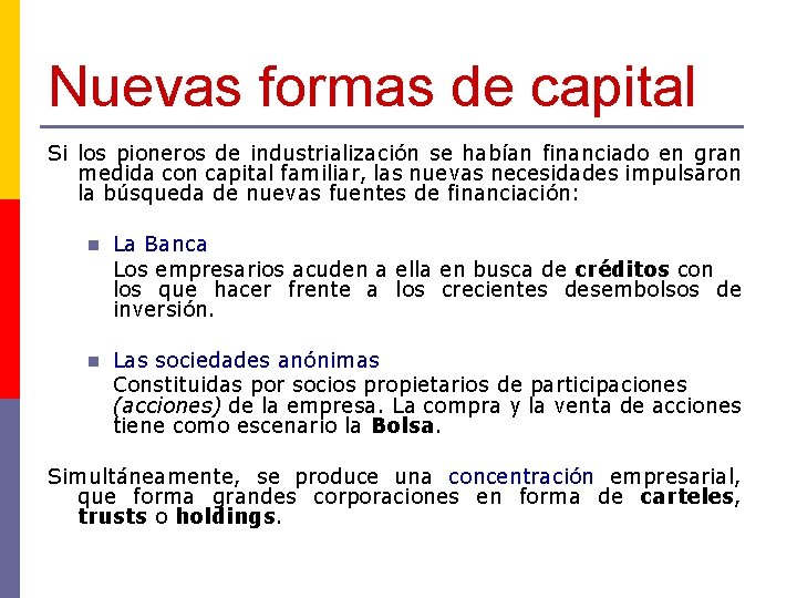 Nuevas formas de capital Si los pioneros de industrialización se habían financiado en gran