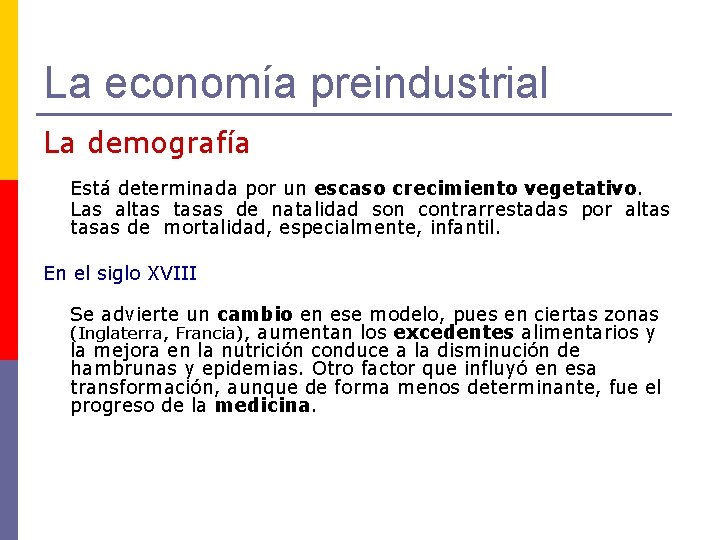 La economía preindustrial La demografía Está determinada por un escaso crecimiento vegetativo. Las altas