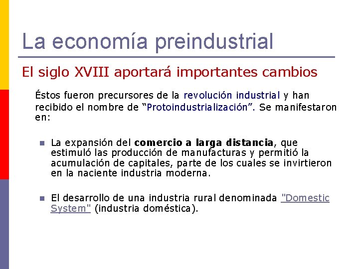 La economía preindustrial El siglo XVIII aportará importantes cambios Éstos fueron precursores de la