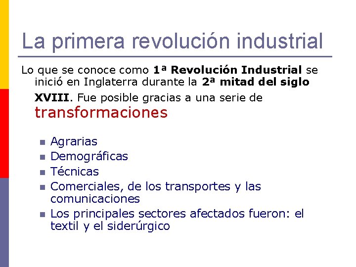 La primera revolución industrial Lo que se conoce como 1ª Revolución Industrial se inició