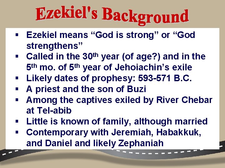 § Ezekiel means “God is strong” or “God strengthens” § Called in the 30