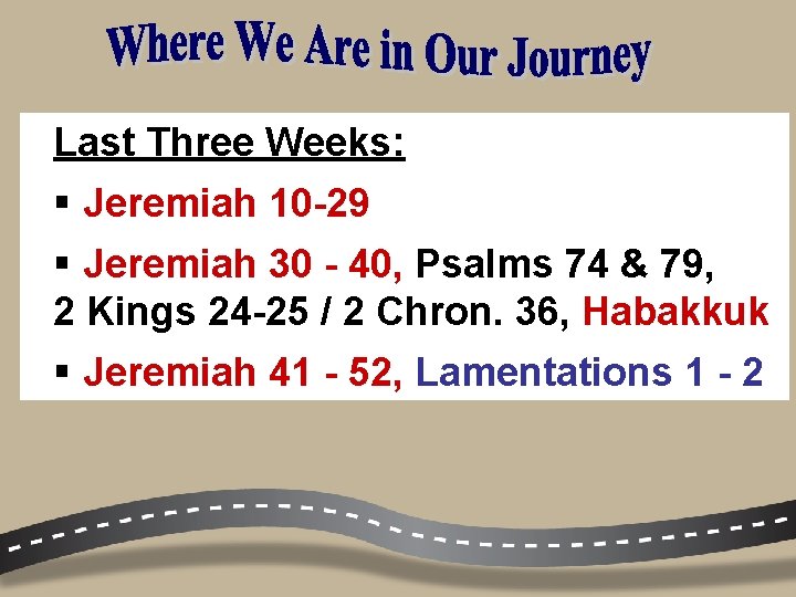 Last Three Weeks: § Jeremiah 10 -29 § Jeremiah 30 - 40, Psalms 74