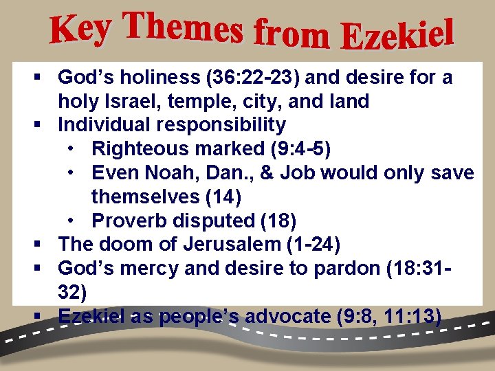 § God’s holiness (36: 22 -23) and desire for a holy Israel, temple, city,