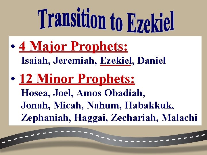  • 4 Major Prophets: Isaiah, Jeremiah, Ezekiel, Daniel • 12 Minor Prophets: Hosea,