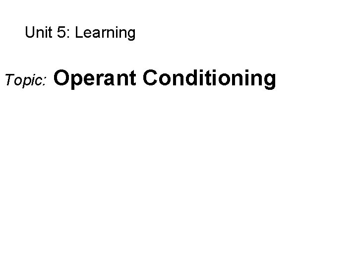 Unit 5 Learning Topic Operant Conditioning 1874 1949