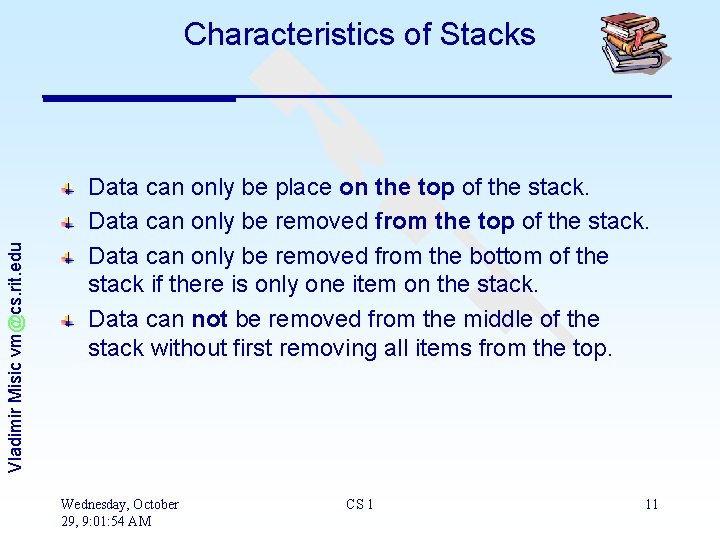 Vladimir Misic vm@cs. rit. edu Characteristics of Stacks Data can only be place on