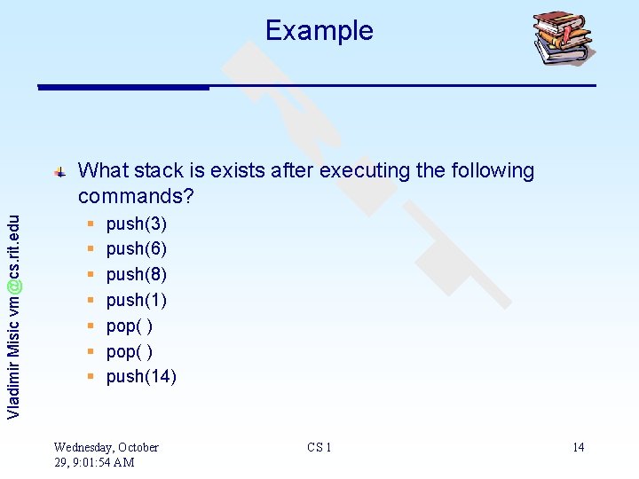 Example Vladimir Misic vm@cs. rit. edu What stack is exists after executing the following