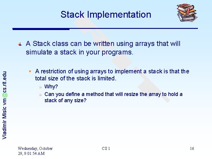 Stack Implementation Vladimir Misic vm@cs. rit. edu A Stack class can be written using