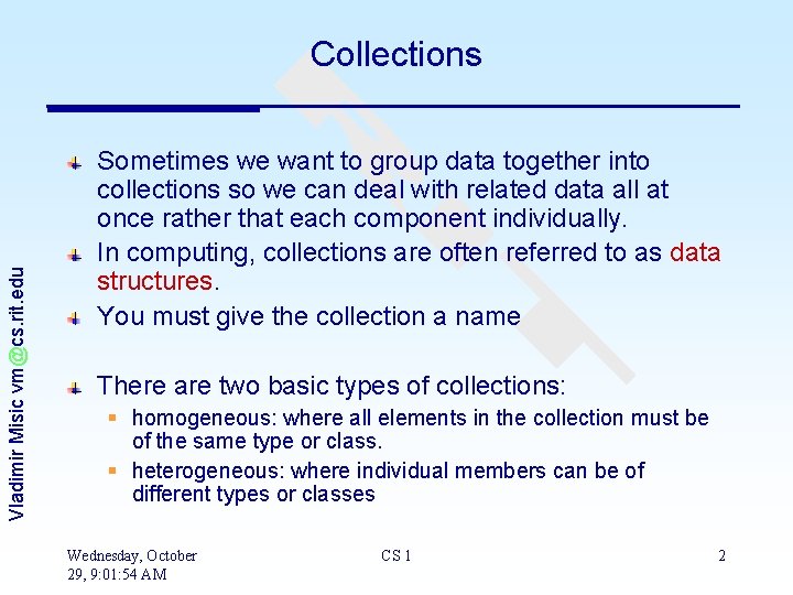 Vladimir Misic vm@cs. rit. edu Collections Sometimes we want to group data together into Vladimir Misic vm@cs. rit. edu Collections Sometimes we want to group data together into