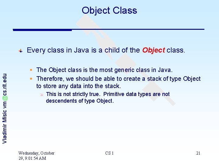 Object Class Vladimir Misic vm@cs. rit. edu Every class in Java is a child