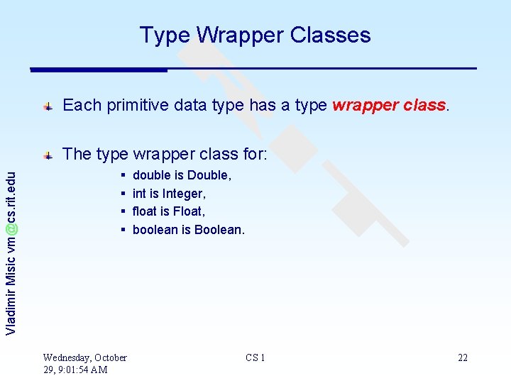 Type Wrapper Classes Each primitive data type has a type wrapper class. Vladimir Misic