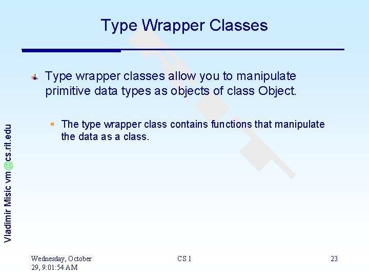 Type Wrapper Classes Vladimir Misic vm@cs. rit. edu Type wrapper classes allow you to