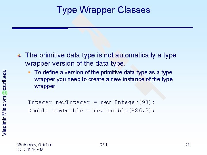 Type Wrapper Classes Vladimir Misic vm@cs. rit. edu The primitive data type is not