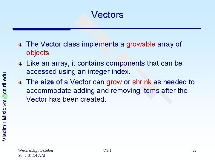 Vladimir Misic vm@cs. rit. edu Vectors The Vector class implements a growable array of