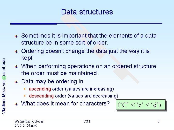 Vladimir Misic vm@cs. rit. edu Data structures Sometimes it is important that the elements