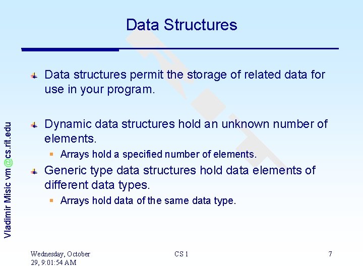 Data Structures Vladimir Misic vm@cs. rit. edu Data structures permit the storage of related