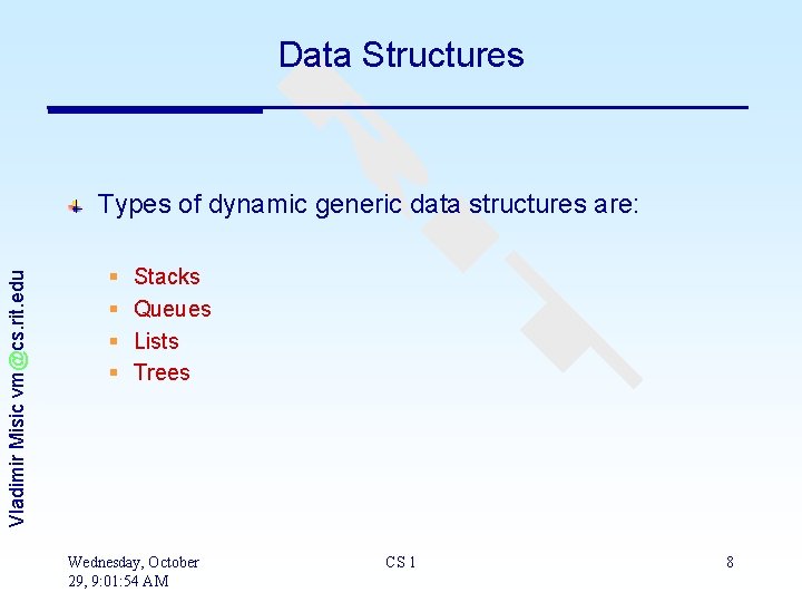 Data Structures Vladimir Misic vm@cs. rit. edu Types of dynamic generic data structures are: