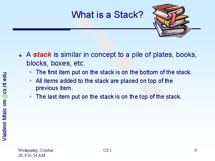 What is a Stack? Vladimir Misic vm@cs. rit. edu A stack is similar in