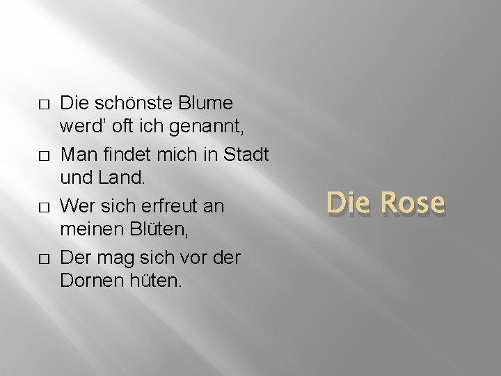 � � Die schönste Blume werd’ oft ich genannt, Man findet mich in Stadt