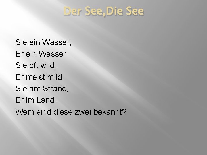 Der See, Die See Sie ein Wasser, Er ein Wasser. Sie oft wild, Er