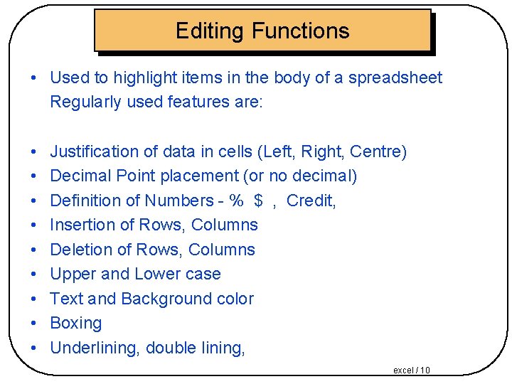 Editing Functions • Used to highlight items in the body of a spreadsheet Regularly