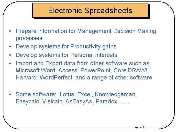 Electronic Spreadsheets • Prepare information for Management Decision Making processes • Develop systems for
