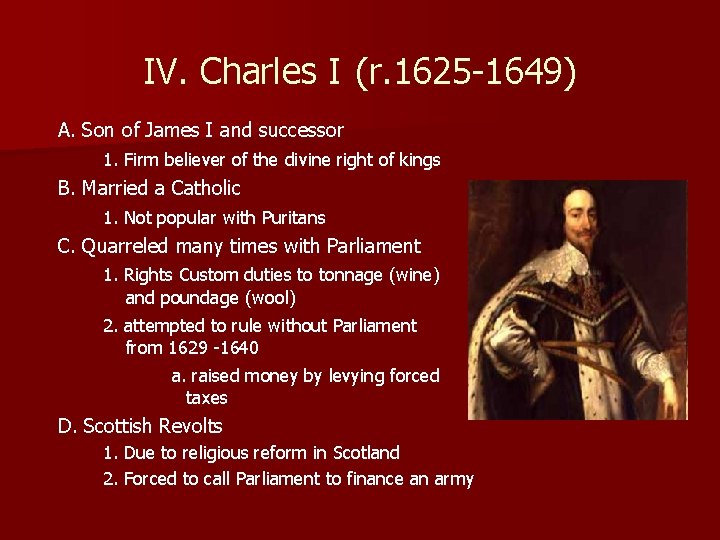 IV. Charles I (r. 1625 -1649) A. Son of James I and successor 1.