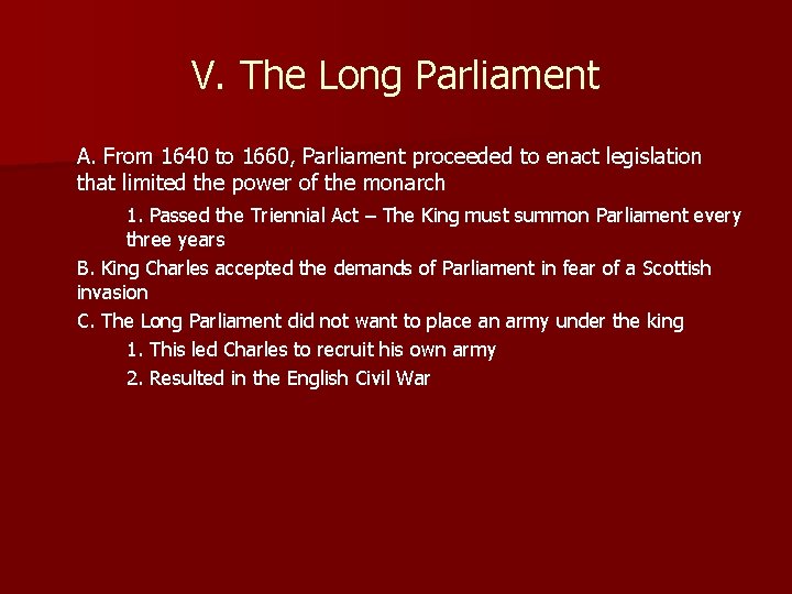 V. The Long Parliament A. From 1640 to 1660, Parliament proceeded to enact legislation