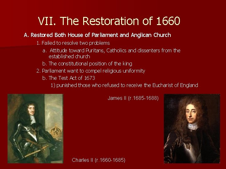 VII. The Restoration of 1660 A. Restored Both House of Parliament and Anglican Church