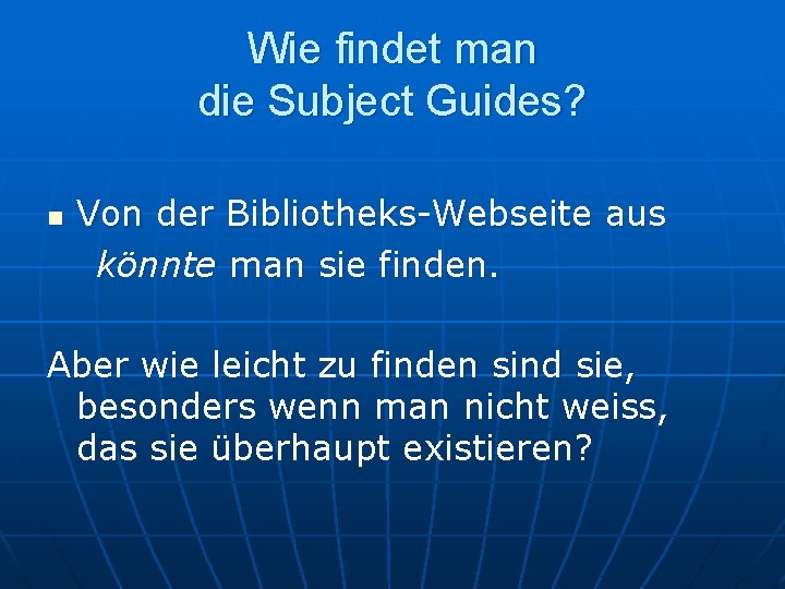 Wie findet man die Subject Guides? n Von der Bibliotheks-Webseite aus könnte man sie