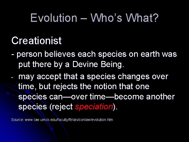 Evolution – Who’s What? Creationist - person believes each species on earth was put