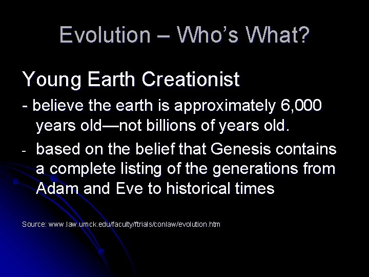 Evolution – Who’s What? Young Earth Creationist - believe the earth is approximately 6,