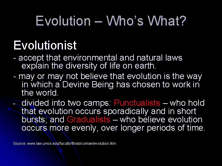 Evolution – Who’s What? Evolutionist - accept that environmental and natural laws explain the