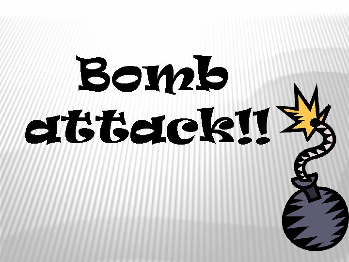 Bomb attack!! 