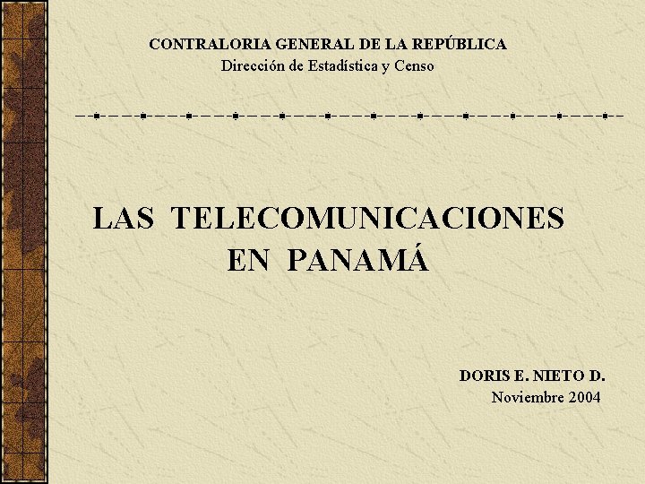 CONTRALORIA GENERAL DE LA REPÚBLICA Dirección de Estadística y Censo LAS TELECOMUNICACIONES EN PANAMÁ