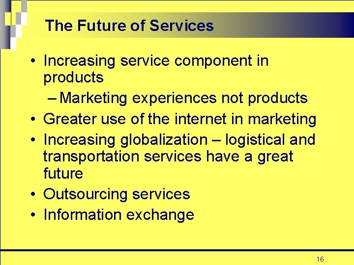 The Future of Services • Increasing service component in products – Marketing experiences not