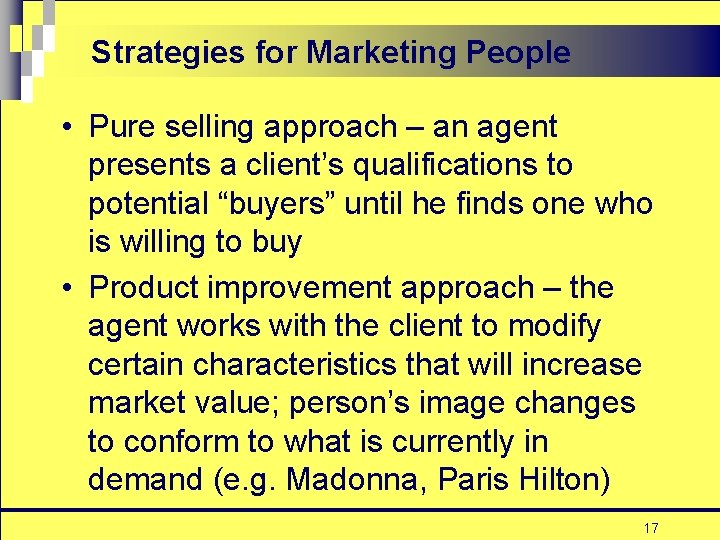 Strategies for Marketing People • Pure selling approach – an agent presents a client’s