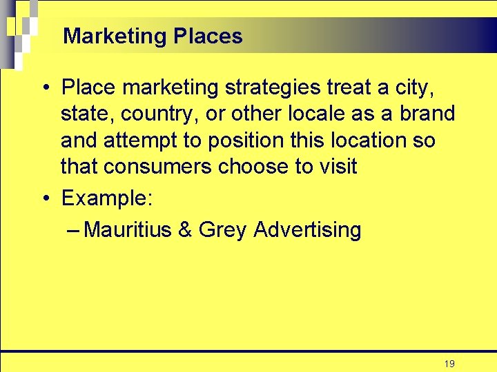 Marketing Places • Place marketing strategies treat a city, state, country, or other locale