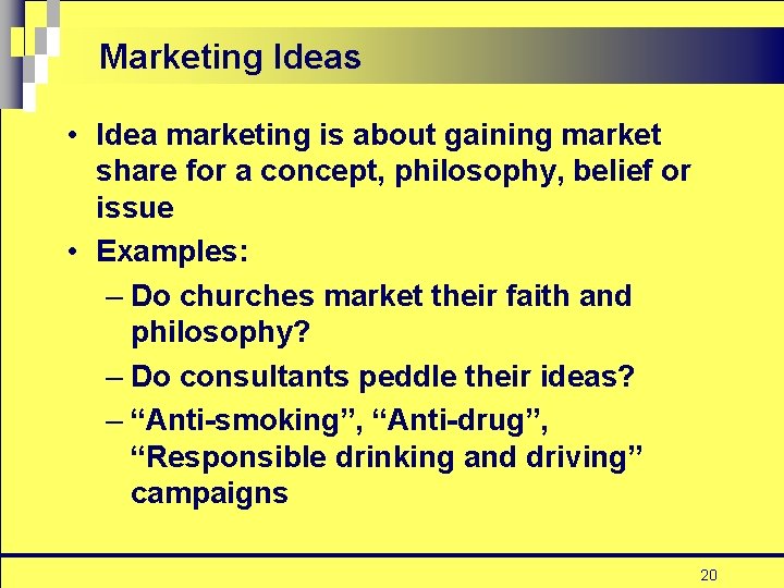 Marketing Ideas • Idea marketing is about gaining market share for a concept, philosophy,