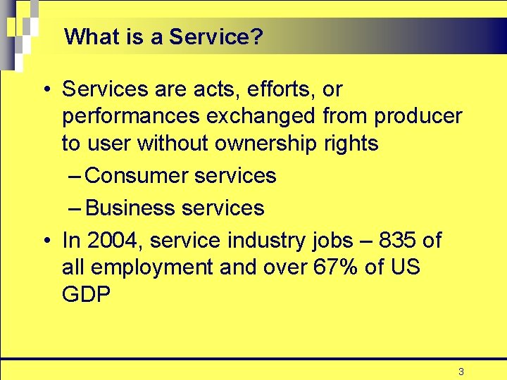 What is a Service? • Services are acts, efforts, or performances exchanged from producer