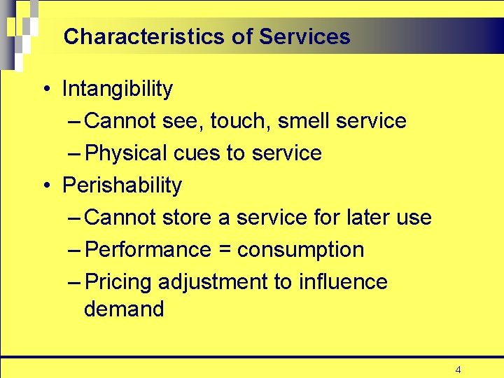 Characteristics of Services • Intangibility – Cannot see, touch, smell service – Physical cues