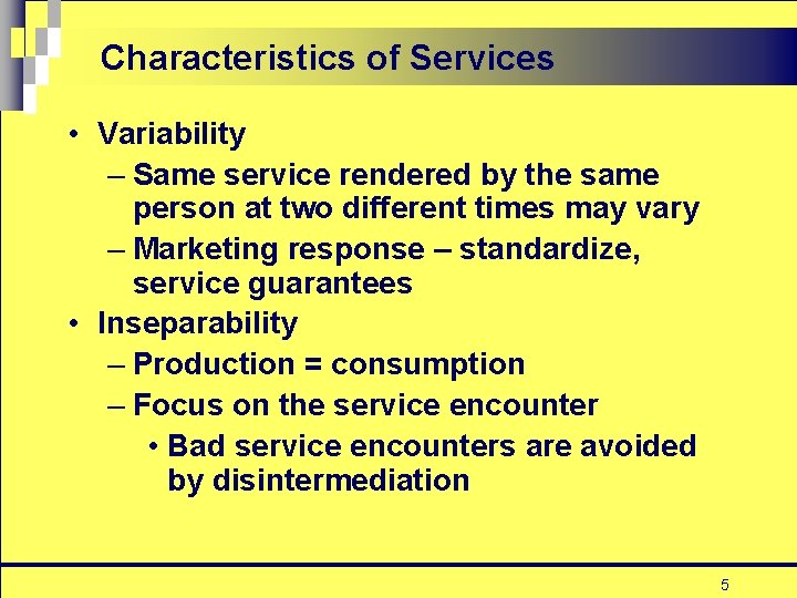 Characteristics of Services • Variability – Same service rendered by the same person at