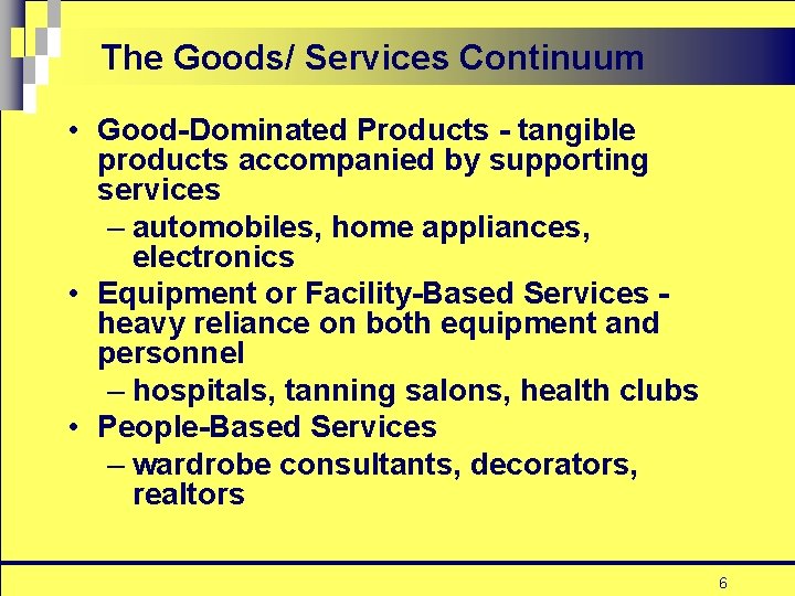 The Goods/ Services Continuum • Good-Dominated Products - tangible products accompanied by supporting services