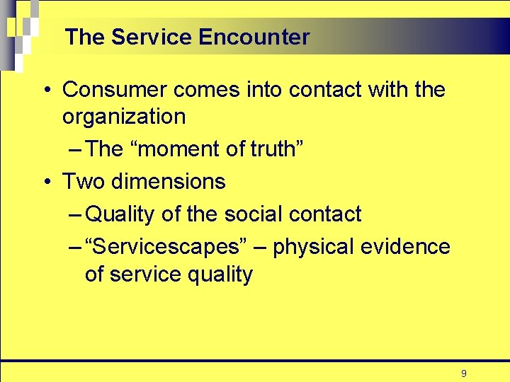 The Service Encounter • Consumer comes into contact with the organization – The “moment