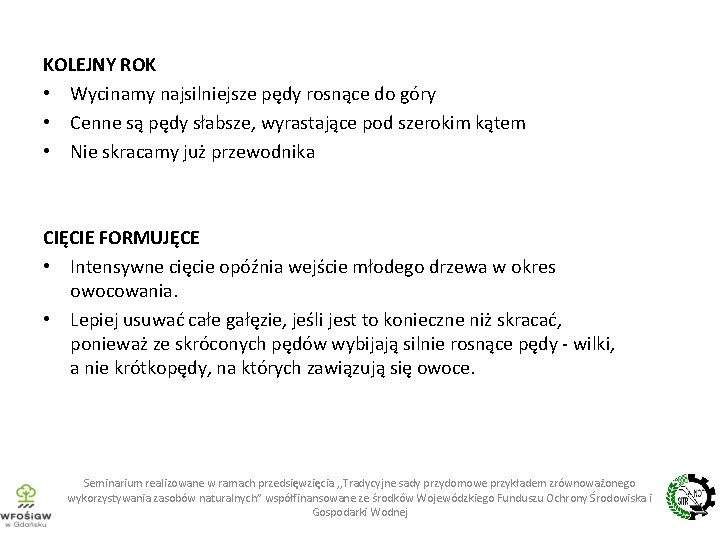 KOLEJNY ROK • Wycinamy najsilniejsze pędy rosnące do góry • Cenne są pędy słabsze,